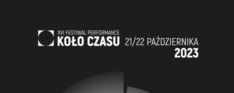 Zapraszamy na XVI Festiwal Performance Koło Czasu, 21/22 października 2023
