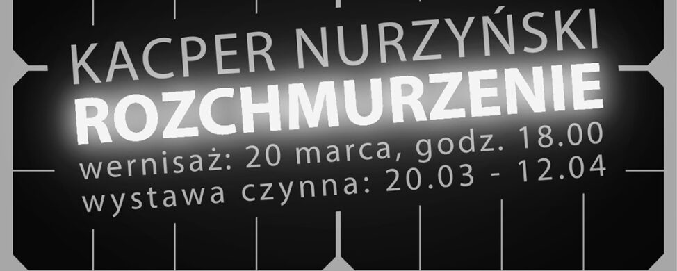 Zapraszamy 20 marca o godz. 18:00 na wystawę Kacpra Nurzyńskiego w Galerii ZPAP.